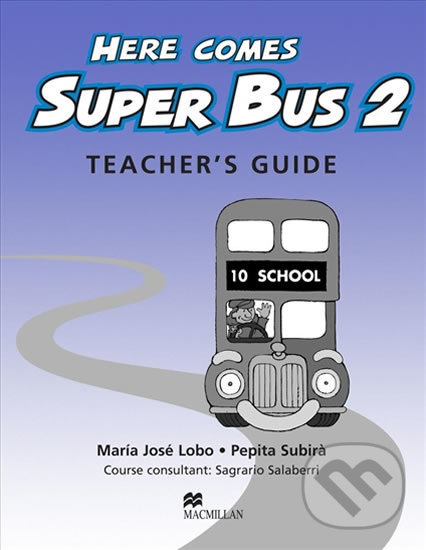 Kniha: Here Comes Super Bus 2: Teacher´s Guide (Maria José Lobo). MacMillan, 2005 Kniha: Here Comes Super Bus 2: Teacher´s Guide (Maria José Lobo). MacMillan, 2005