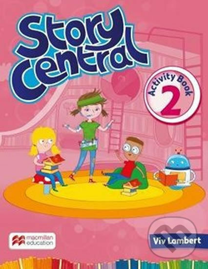 Kniha: Story Central Level 2: Activity Book (Mo Choy a Viv Lambert). MacMillan Kniha: Story Central Level 2: Activity Book (Mo Choy a Viv Lambert). MacMillan
