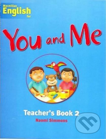 Kniha: You and Me 2: Teacher´s Book (Naomi Simmons). MacMillan, 2007 Kniha: You and Me 2: Teacher´s Book (Naomi Simmons). MacMillan, 2007