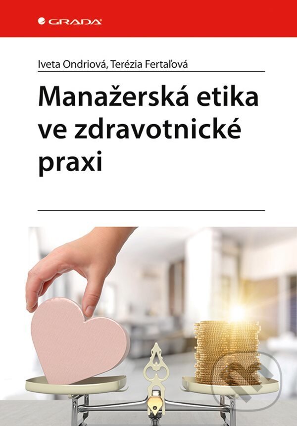 E-kniha: Manažerská etika ve zdravotnické praxi (Iveta Ondriová a Terézia Fertaľová). Grada, 2021 E-kniha: Manažerská etika ve zdravotnické praxi (Iveta Ondriová a Terézia Fertaľová). Grada, 2021