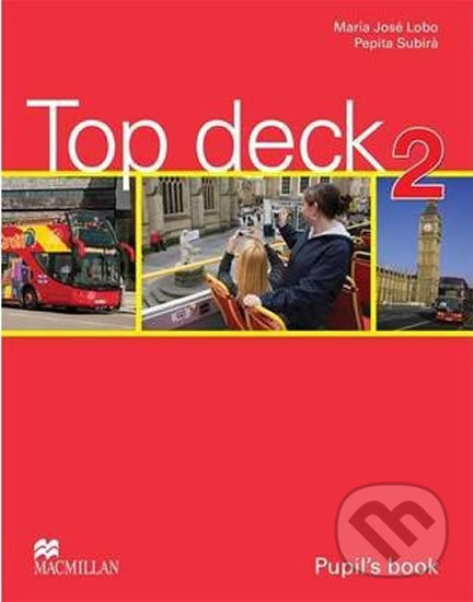 Kniha: Top deck 2: Pupil´s Book (Maria José Lobo). MacMillan, 2011 Kniha: Top deck 2: Pupil´s Book (Maria José Lobo). MacMillan, 2011