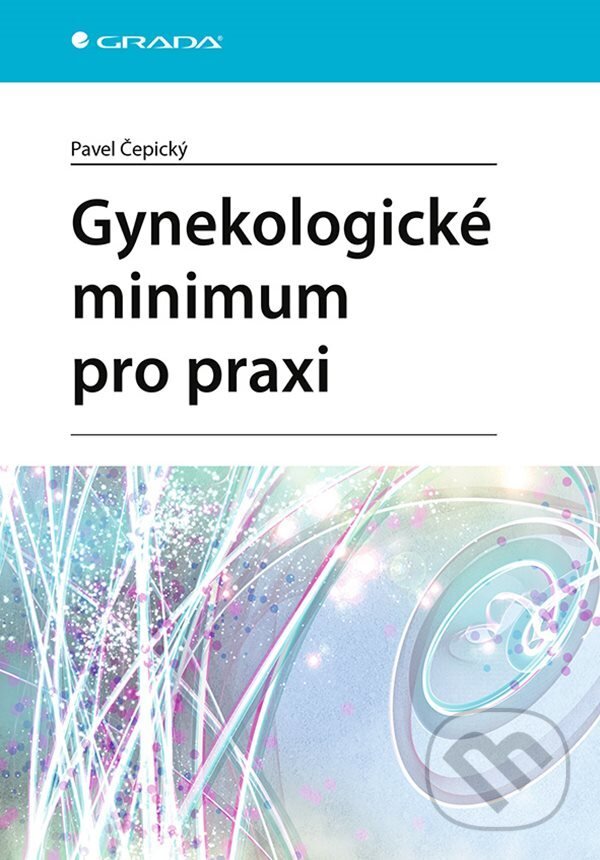 E-kniha: Gynekologické minimum pro praxi (Pavel Čepický). Grada, 2021 E-kniha: Gynekologické minimum pro praxi (Pavel Čepický). Grada, 2021