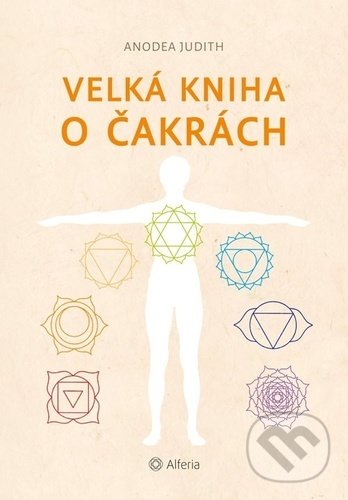Kniha: Velká kniha o čakrách (Anodea Judith). Alferia, 2022 Kniha: Velká kniha o čakrách (Anodea Judith). Alferia, 2022