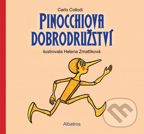 Kniha: Pinocchiova dobrodružství (Carlo Collodi a Helena Zmatlíková). Albatros CZ, 2013 Kniha: Pinocchiova dobrodružství (Carlo Collodi a Helena Zmatlíková). Albatros CZ, 2013