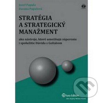 Kniha: Stratégia a strategický manažment (Jozef Papula a Zuzana Papulová). Wolters Kluwer (Iura Edition), 2012 Kniha: Stratégia a strategický manažment (Jozef Papula a Zuzana Papulová). Wolters Kluwer (Iura Edition), 2012