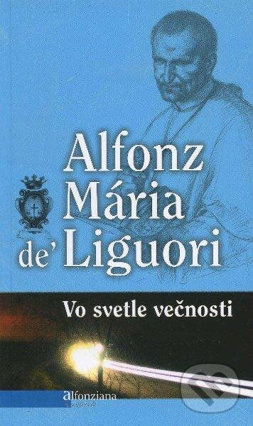 Kniha: Vo svetle večnosti (Alfonz Mária de Liguori). Misionar, 2012 Kniha: Vo svetle večnosti (Alfonz Mária de Liguori). Misionar, 2012