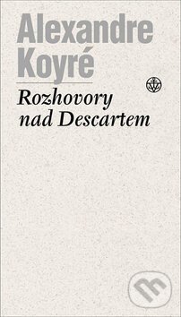 Kniha: Rozhovory nad Descartem (Alexandre Koyré). Vyšehrad, 2006 Kniha: Rozhovory nad Descartem (Alexandre Koyré). Vyšehrad, 2006