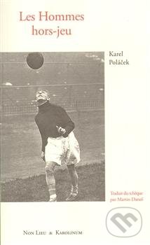 Kniha: Les Hommes hors-jeu (Karel Poláček). Univerzita Karlova v Praze, 2013 Kniha: Les Hommes hors-jeu (Karel Poláček). Univerzita Karlova v Praze, 2013