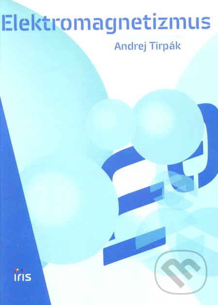 Kniha: Elektromagnetizmus (Andrej Tirpák). IRIS, 2011 Kniha: Elektromagnetizmus (Andrej Tirpák). IRIS, 2011