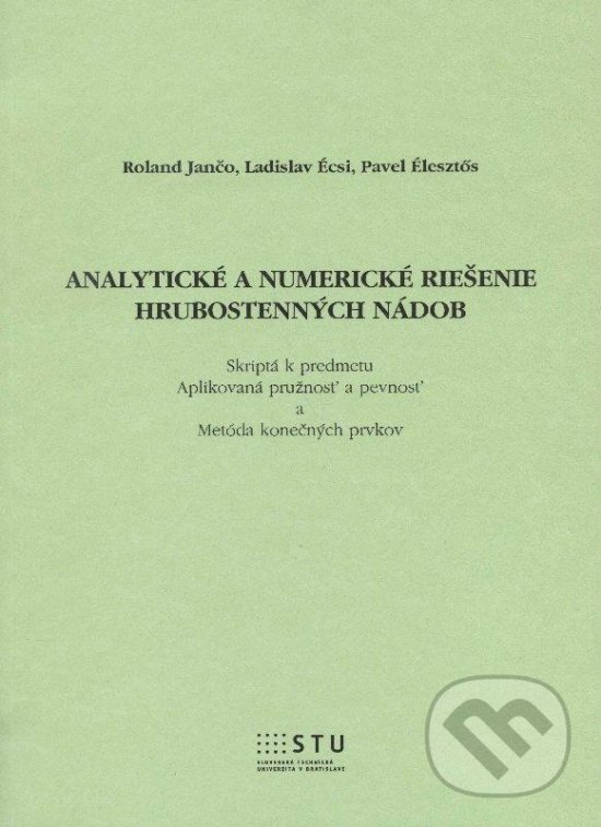 Analytické a numerické riešenie hrubostenných nádob - Rolad Jančo a kolektív, STU, 2012
