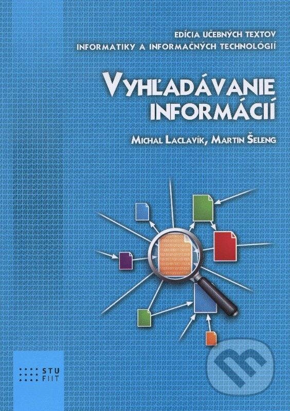 Kniha: Vyhľadávanie informácií (Martin Šeleng a Michal Laclavík). STU, 2012 Kniha: Vyhľadávanie informácií (Martin Šeleng a Michal Laclavík). STU, 2012