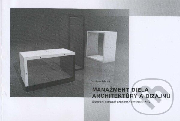 Kniha: Manažment diela architektúry a dizajnu (Branislav Jelenčík). STU, 2012 Kniha: Manažment diela architektúry a dizajnu (Branislav Jelenčík). STU, 2012