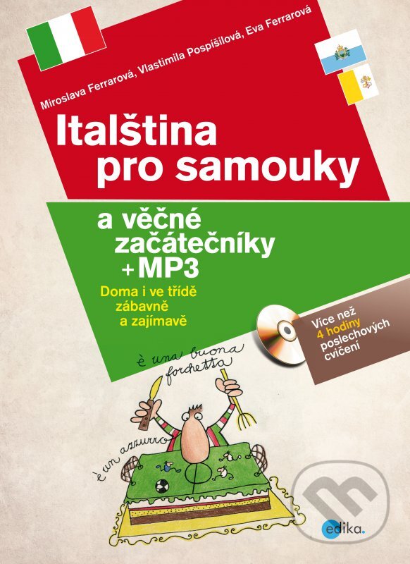 Kniha: Italština pro samouky a věčné začátečníky + MP3 (Eva Ferrarová, Miroslava Ferrarová a Vlastimila Pospíšilová). Edika, 2013 Kniha: Italština pro samouky a věčné začátečníky + MP3 (Eva Ferrarová, Miroslava Ferrarová a Vlastimila Pospíšilová). Edika, 2013
