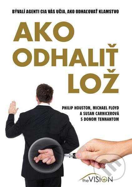 Kniha: Ako odhaliť lož (Philip Houston a kolektív). The Vision, 2013 Kniha: Ako odhaliť lož (Philip Houston a kolektív). The Vision, 2013