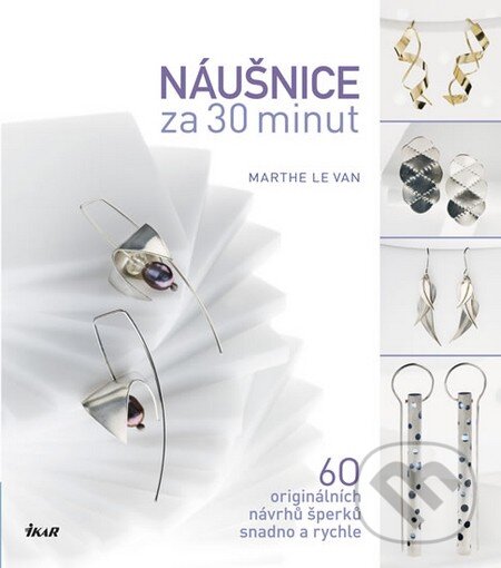 Kniha: Náušnice za 30 minut (Marthe Le Van). Ikar CZ, 2013 Kniha: Náušnice za 30 minut (Marthe Le Van). Ikar CZ, 2013