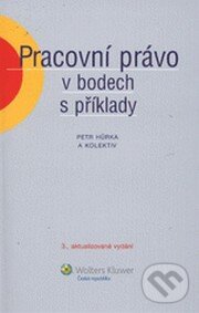 Kniha: Pracovní právo v bodech s příklady (Wolters Kluwer ČR). Wolters Kluwer ČR, 2011 Kniha: Pracovní právo v bodech s příklady (Wolters Kluwer ČR). Wolters Kluwer ČR, 2011