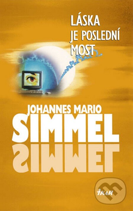 Kniha: Láska je poslední most (Johannes Mario Simmel). Ikar CZ, 2013 Kniha: Láska je poslední most (Johannes Mario Simmel). Ikar CZ, 2013