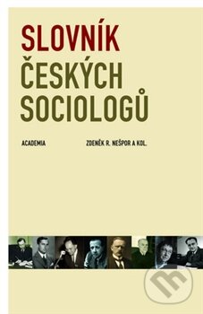 Kniha: Slovník českých sociologů (Zdeněk R. Nešpor). Academia, 2013 Kniha: Slovník českých sociologů (Zdeněk R. Nešpor). Academia, 2013
