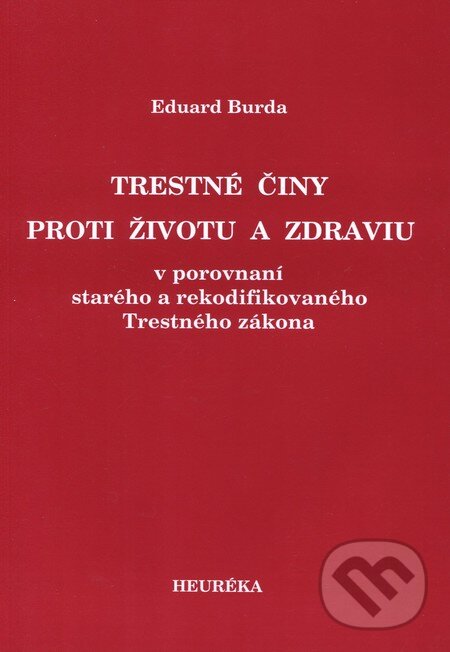Kniha: Trestné činy proti životu a zdraviu (Eduard Burda). Heuréka, 2006 Kniha: Trestné činy proti životu a zdraviu (Eduard Burda). Heuréka, 2006