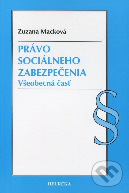Kniha: Právo sociálneho zabezpečenia (Zuzana Macková). Heuréka, 2009 Kniha: Právo sociálneho zabezpečenia (Zuzana Macková). Heuréka, 2009
