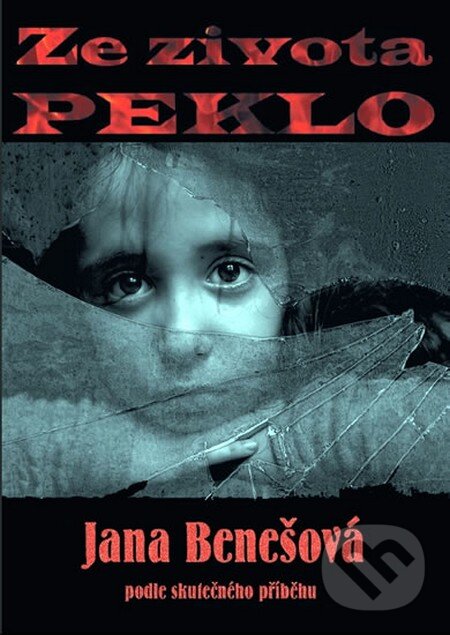 Kniha: Ze života peklo (Jana Benešová). Ohře Media, 2012 Kniha: Ze života peklo (Jana Benešová). Ohře Media, 2012