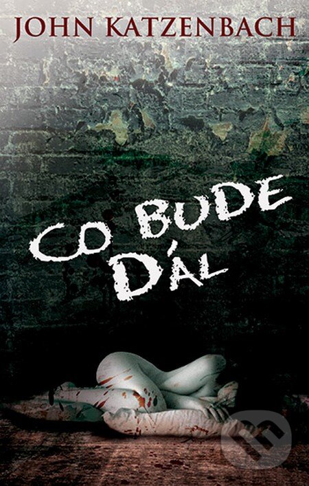 Kniha: Co bude dál (John Katzenbach). Domino, 2013 Kniha: Co bude dál (John Katzenbach). Domino, 2013