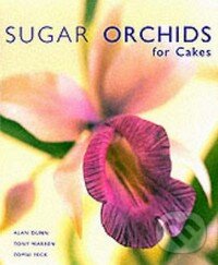 Kniha: Sugar Orchids for Cakes (Alan Dunn). New Holland, 2003 Kniha: Sugar Orchids for Cakes (Alan Dunn). New Holland, 2003