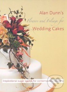 Kniha: Flowers and Foliage for Wedding Cakes (Alan Dunn). New Holland, 2005 Kniha: Flowers and Foliage for Wedding Cakes (Alan Dunn). New Holland, 2005