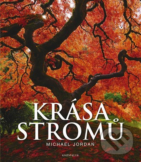 Kniha: Krása stromů (Michael Jordan). Knižní klub, 2013 Kniha: Krása stromů (Michael Jordan). Knižní klub, 2013
