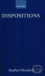 Dispositions - Stephen Mumford, Oxford University Press, 2003