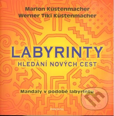Kniha: Labyrinty (Marion Küstenmacher a Werner Tiki Küstenmacher). Fontána, 2013 Kniha: Labyrinty (Marion Küstenmacher a Werner Tiki Küstenmacher). Fontána, 2013
