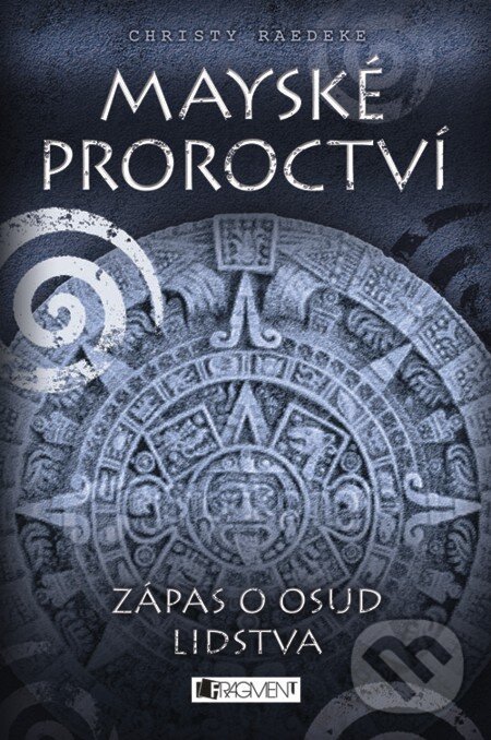 E-kniha: Mayské proroctví – Zápas o osud lidstva (Christy Readeke). Nakladatelství Fragment, 2012 E-kniha: Mayské proroctví – Zápas o osud lidstva (Christy Readeke). Nakladatelství Fragment, 2012