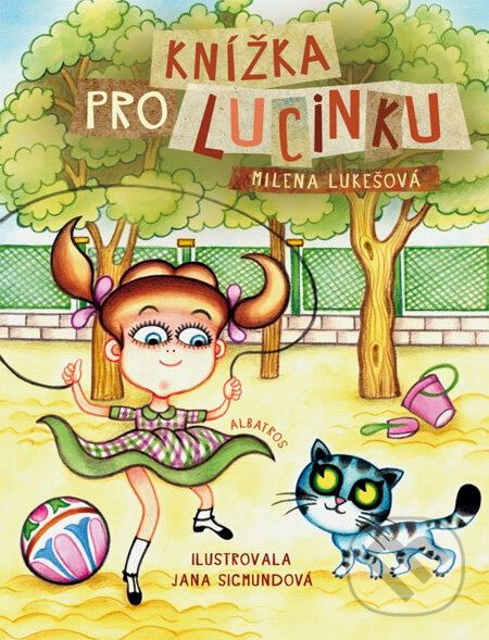 Kniha: Knížka pro Lucinku (Jana Sigmundová a Milena Lukešová). Albatros CZ, 2013 Kniha: Knížka pro Lucinku (Jana Sigmundová a Milena Lukešová). Albatros CZ, 2013