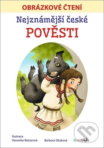 Kniha: Nejznámější české pověsti (Barbora Stluková a Veronika Balcarová). Bambook, 2022 Kniha: Nejznámější české pověsti (Barbora Stluková a Veronika Balcarová). Bambook, 2022