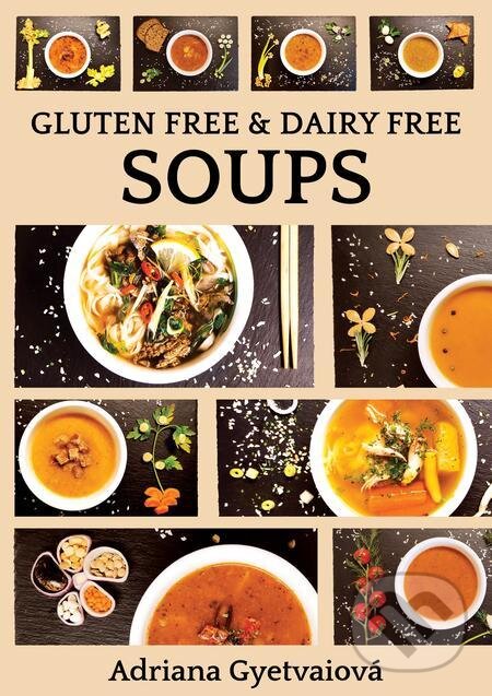 E-kniha: Gluten free & dairy free soups (Adriana Gyetvaiová). Adriana Gyetvaiová E-kniha: Gluten free & dairy free soups (Adriana Gyetvaiová). Adriana Gyetvaiová