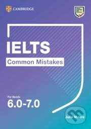 Kniha: IELTS Common Mistakes For Bands 6.0-7.0 (Julie Moore). Cambridge University Press, 2020 Kniha: IELTS Common Mistakes For Bands 6.0-7.0 (Julie Moore). Cambridge University Press, 2020