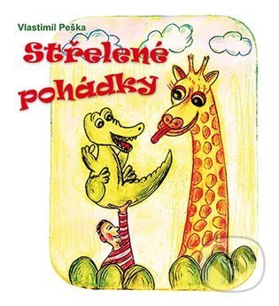 Kniha: Střelené pohádky (Vlastimil Peška). Čas, 2022 Kniha: Střelené pohádky (Vlastimil Peška). Čas, 2022