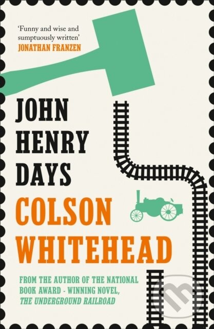 E-kniha: John Henry Days (Colson Whitehead). HarperCollins, 2014 E-kniha: John Henry Days (Colson Whitehead). HarperCollins, 2014