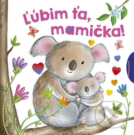 Kniha: Ľúbim ťa, mamička! (Stonožka). Stonožka, 2022 Kniha: Ľúbim ťa, mamička! (Stonožka). Stonožka, 2022