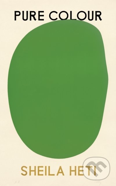 Kniha: Pure Colour (Sheila Heti). Harvill Secker, 2022 Kniha: Pure Colour (Sheila Heti). Harvill Secker, 2022