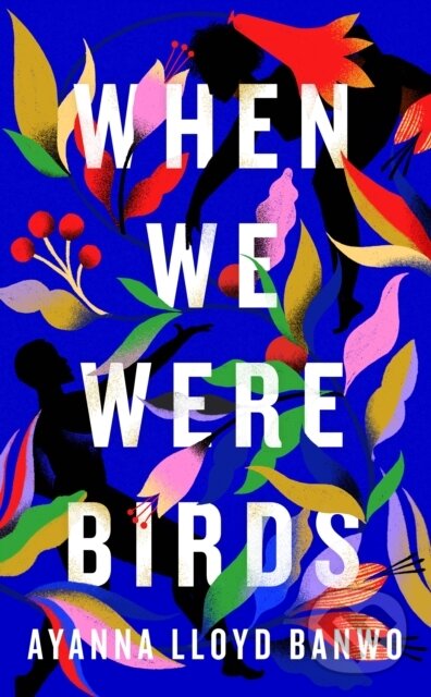 E-kniha: When We Were Birds (Ayanna Lloyd Banwo). Penguin Books, 2022 E-kniha: When We Were Birds (Ayanna Lloyd Banwo). Penguin Books, 2022