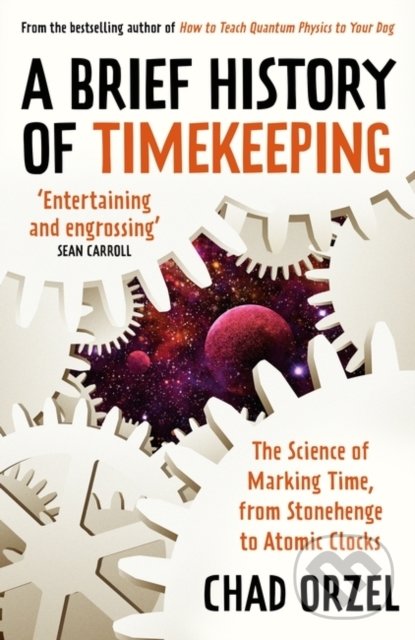 Kniha: A Brief History of Timekeeping (Chad Orzel). Oneworld, 2022 Kniha: A Brief History of Timekeeping (Chad Orzel). Oneworld, 2022