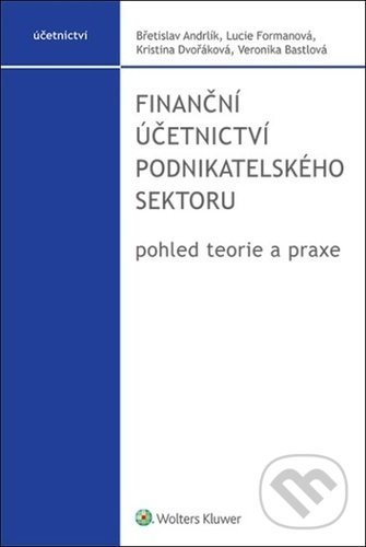 Kniha: Finanční účetnictví podnikatelského sektoru (Břetislav Andrlík, Kristina Dvořáková a Lucie Formanová). Wolters Kluwer ČR, 2022 Kniha: Finanční účetnictví podnikatelského sektoru (Břetislav Andrlík, Kristina Dvořáková a Lucie Formanová). Wolters Kluwer ČR, 2022