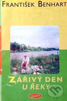 Kniha: Zářivý den u řeky (František Benhart). Votobia, 1999 Kniha: Zářivý den u řeky (František Benhart). Votobia, 1999