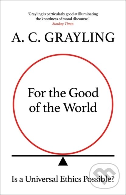 Kniha: For the Good of the World (A.C. Grayling). Oneworld, 2022 Kniha: For the Good of the World (A.C. Grayling). Oneworld, 2022