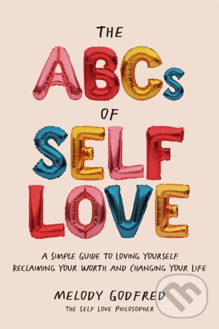 E-kniha: The ABCs of Self Love (Melody Godfred). Andrews McMeel, 2022 E-kniha: The ABCs of Self Love (Melody Godfred). Andrews McMeel, 2022