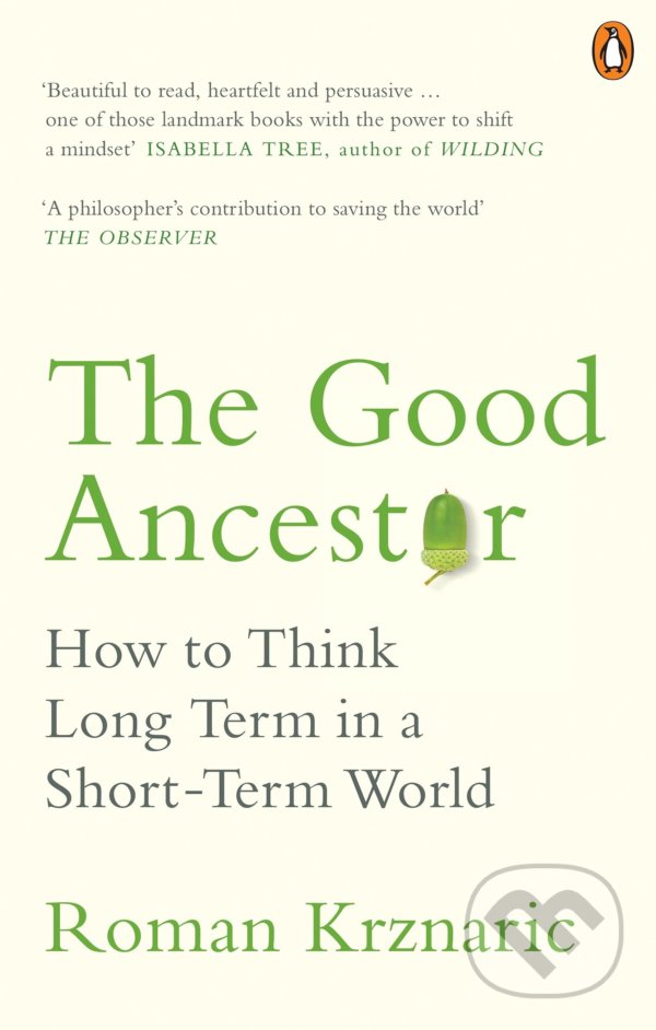Kniha: The Good Ancestor (Roman Krznaric). Ebury, 2021 Kniha: The Good Ancestor (Roman Krznaric). Ebury, 2021