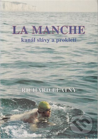 Kniha: La Manche - kanál slávy a prokletí (Richard Blatný). Richard Blatný, 1996 Kniha: La Manche - kanál slávy a prokletí (Richard Blatný). Richard Blatný, 1996