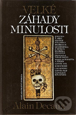 Kniha: Velké záhady minulosti (Alain Decaux). Nakladatelství Svoboda, 1993 Kniha: Velké záhady minulosti (Alain Decaux). Nakladatelství Svoboda, 1993