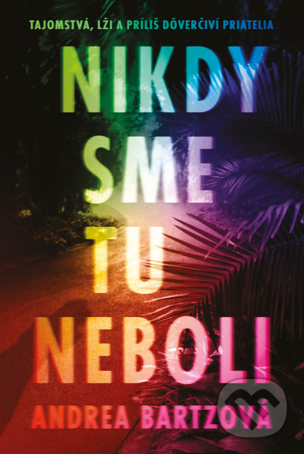 Kniha: Nikdy sme tu neboli (Andrea Bartz). Tatran, 2022 Kniha: Nikdy sme tu neboli (Andrea Bartz). Tatran, 2022